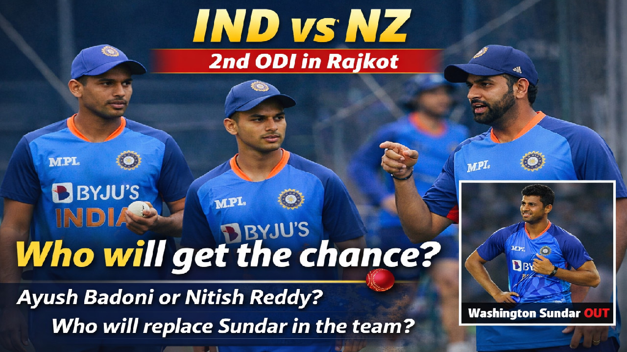 Who Replaces Washington Sundar Today? Nitish Reddy and Ayush Badoni in Race for Rajkot ODI